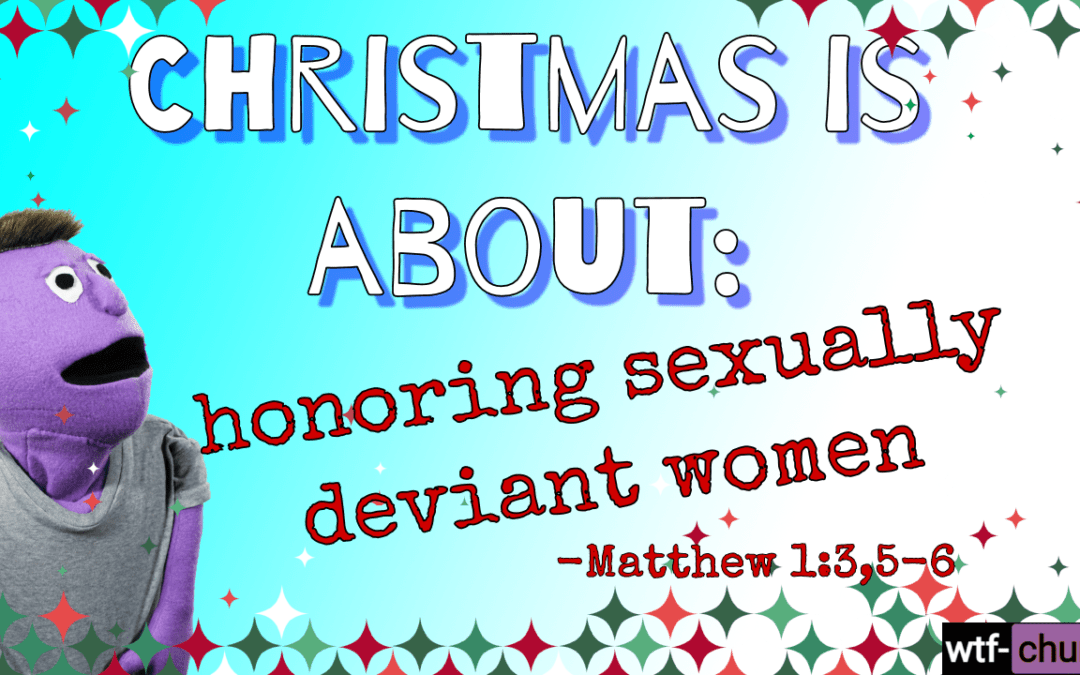 Christmas is about: Honoring Sexually Deviant Women