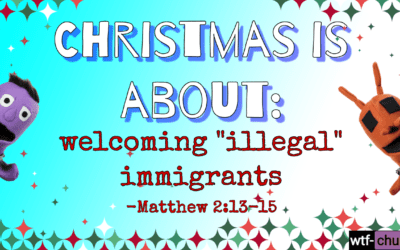 Christmas is about: Welcoming “Illegal” Immigrants